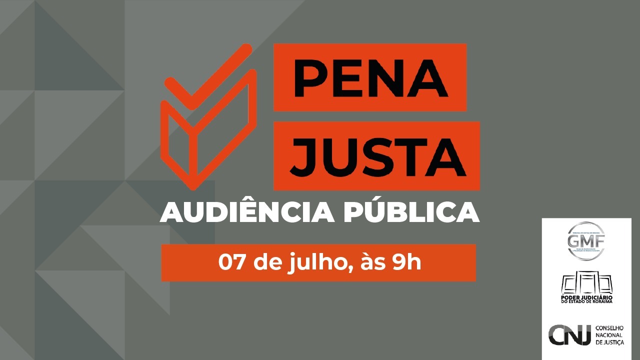 Imagem colorida mostra um banner anunciando uma Audiência Pública do projeto "Pena Justa", a ser realizada em 07 de julho, às 9h. O evento é promovido pelo Grupo de Monitoramento e Fiscalização do Sistema Carcerário do Tribunal de Justiça de Roraima (GMF), pelo Poder Judiciário do Estado de Roraima e pelo Conselho Nacional de Justiça (CNJ). O banner possui o fundo cinza e detalhes em laranja Imagem colorida mostra um banner anunciando uma Audiência Pública do projeto "Pena Justa", a ser realizada em 07 de julho, às 9h. O evento é promovido pelo Grupo de Monitoramento e Fiscalização do Sistema Carcerário do Tribunal de Justiça de Roraima (GMF), pelo Poder Judiciário do Estado de Roraima e pelo Conselho Nacional de Justiça (CNJ). O banner possui o fundo cinza e detalhes em laranja